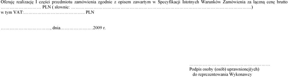 łączną cenę brutto PLN ( słownie: ) w tym VAT:.. PLN, dnia.