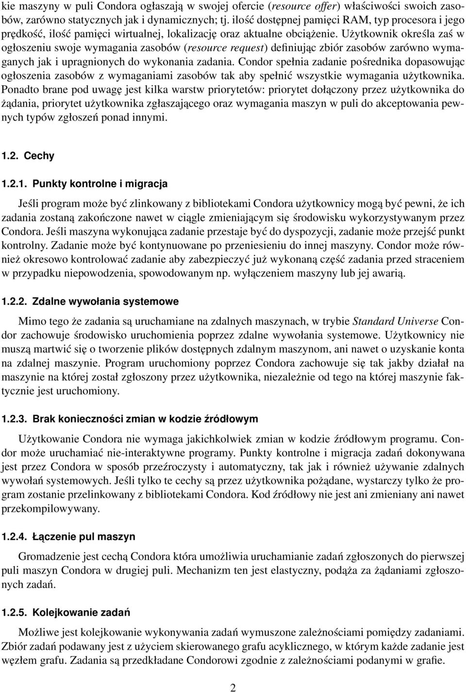 Użytkownik określa zaś w ogłoszeniu swoje wymagania zasobów (resource request) definiując zbiór zasobów zarówno wymaganych jak i upragnionych do wykonania zadania.