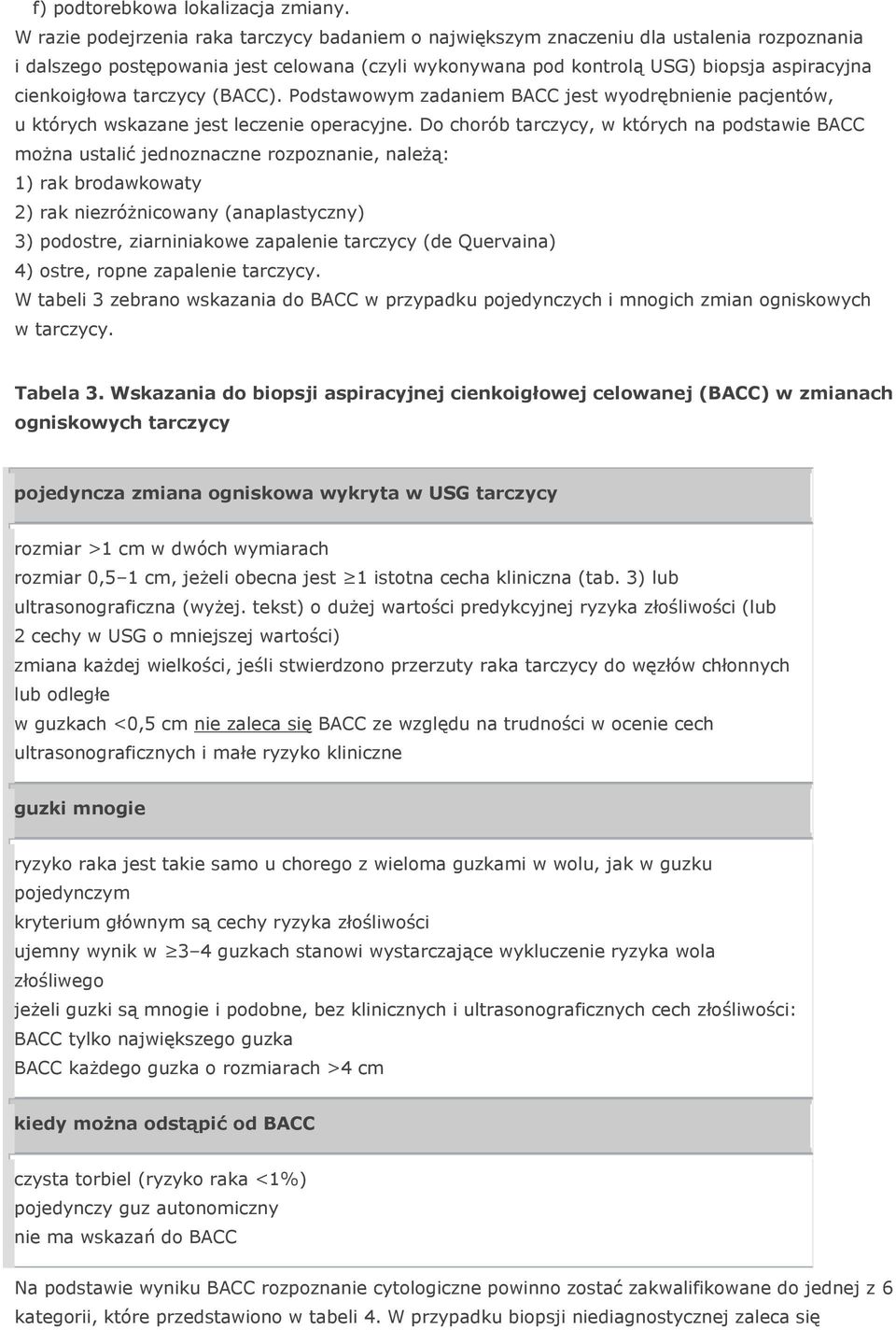 tarczycy (BACC). Podstawowym zadaniem BACC jest wyodrębnienie pacjentów, u których wskazane jest leczenie operacyjne.