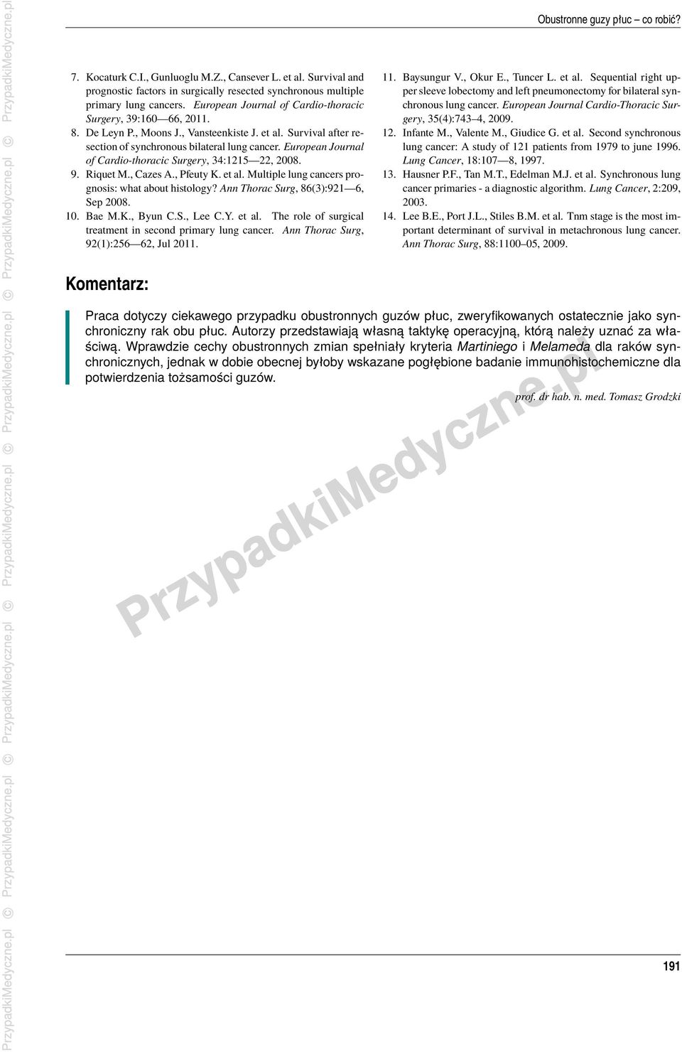 European Journal of Cardio-thoracic Surgery, 34:1215 22, 2008. 9. Riquet M., Cazes A., Pfeuty K. et al. Multiple lung cancers prognosis: what about histology? Ann Thorac Surg, 86(3):921 6, Sep 2008.