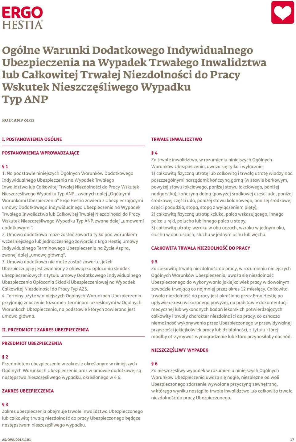 Na podstawie niniejszych Ogólnych Warunków Dodatkowego Indywidualnego Ubezpieczenia na Wypadek Trwałego Inwalidztwa lub Całkowitej Trwałej Niezdolności do Pracy Wskutek Nieszczęśliwego Wypadku Typ