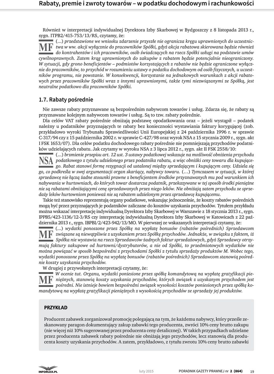 akcji wyłącznie do pracowników Spółki, gdyż akcja rabatowa skierowana będzie również do kontrahentów i ich pracowników, osób świadczących na rzecz Spółki usługi na podstawie umów cywilnoprawnych.