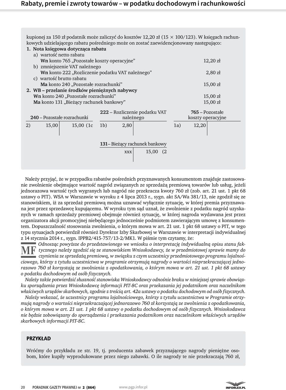 Nota księgowa dotycząca rabatu a) wartość netto rabatu Wn konto 765 Pozostałe koszty operacyjne 12,20 zł b) zmniejszenie VAT należnego Wn konto 222 Rozliczenie podatku VAT należnego 2,80 zł c)