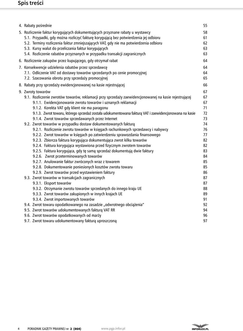 Kursy walut do przeliczania faktur korygujących 63 5.4. Rozliczenie rabatów przyznanych w przypadku transakcji zagranicznych 63 6. Rozliczenie zakupów przez kupującego, gdy otrzymał rabat 64 7.