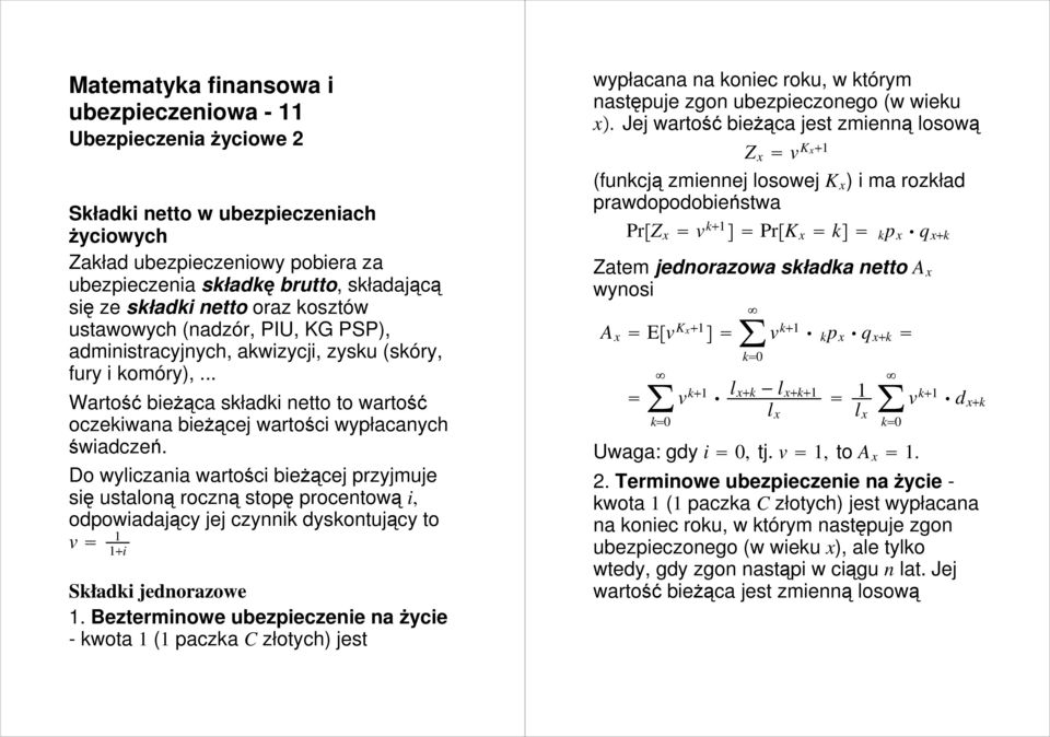 .. Wartość bieŝąca składki netto to wartość oczekiwana bieŝącej wartości wypłacanych świadczeń.