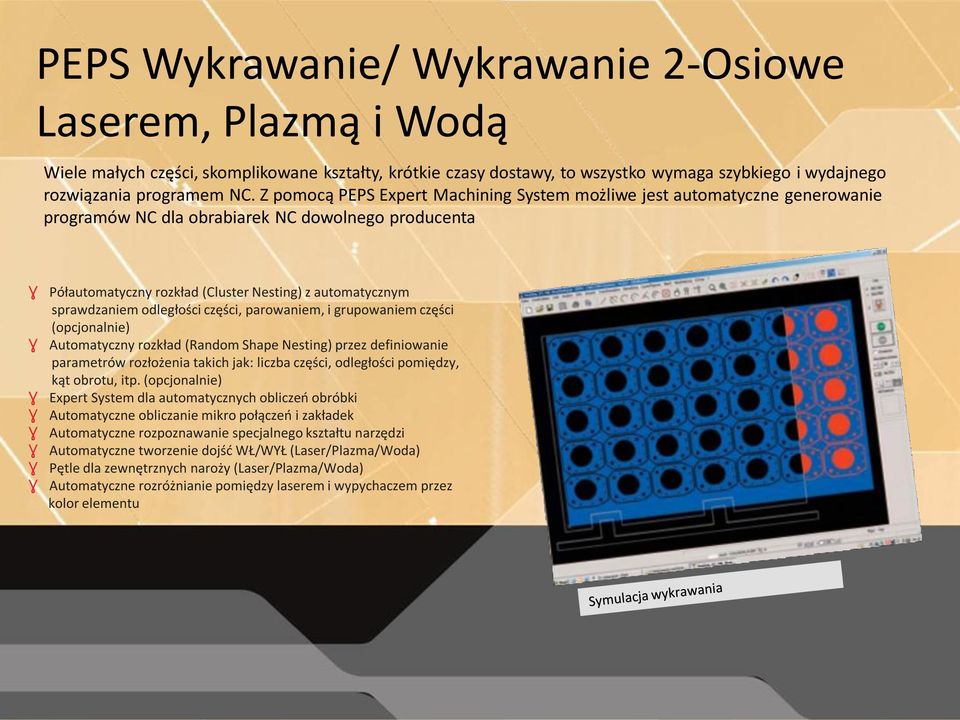 sprawdzaniem odległości części, parowaniem, i grupowaniem części (opcjonalnie) Ɣ Automatyczny rozkład (Random Shape Nesting) przez definiowanie parametrów rozłożenia takich jak: liczba części,