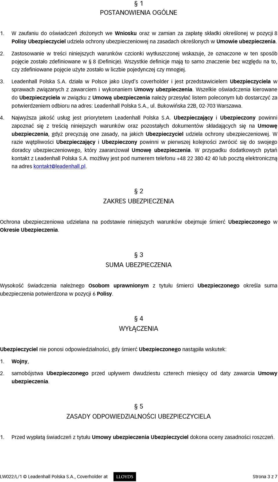 ubezpieczenia. 2. Zastosowanie w treści niniejszych warunków czcionki wytłuszczonej wskazuje, że oznaczone w ten sposób pojęcie zostało zdefiniowane w 8 (Definicje).