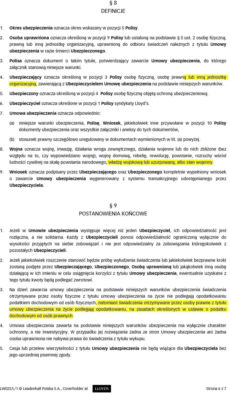 Polisa oznacza dokument o takim tytule, potwierdzający zawarcie Umowy ubezpieczenia, do którego załącznik stanowią niniejsze warunki. 4.