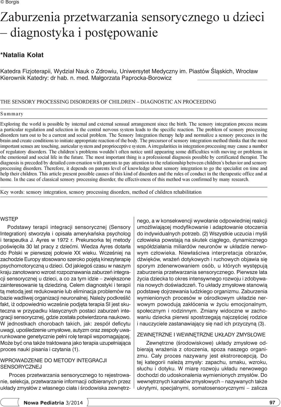 Małgorzata Paprocka Borowicz The sensory processing disorders of children diagnostic an proceeding Summary Exploring the world is possible by internal and external sensual arrangement since the birth.