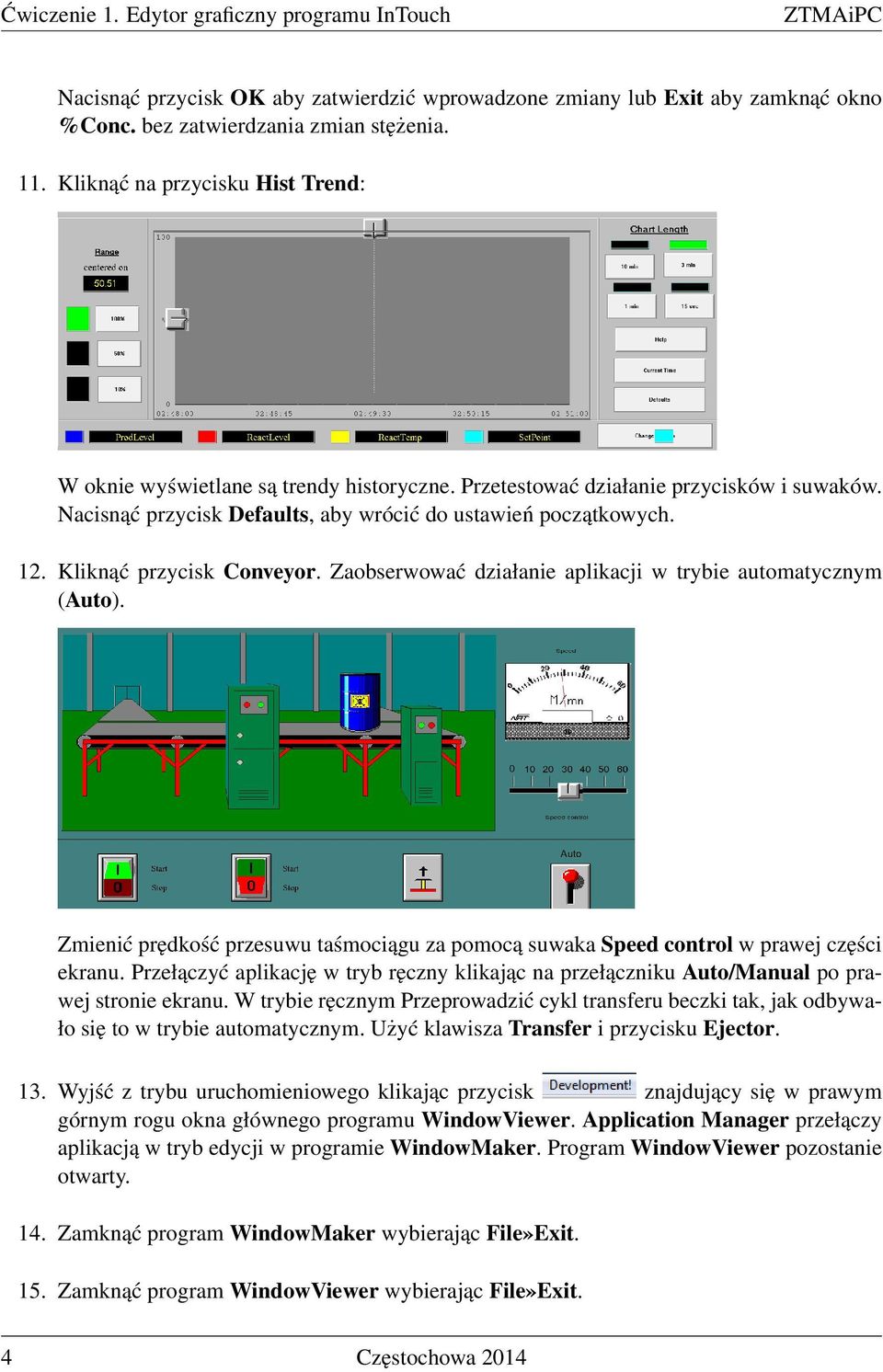 Kliknąć przycisk Conveyor. Zaobserwować działanie aplikacji w trybie automatycznym (Auto). Zmienić prędkość przesuwu taśmociągu za pomocą suwaka Speed control w prawej części ekranu.