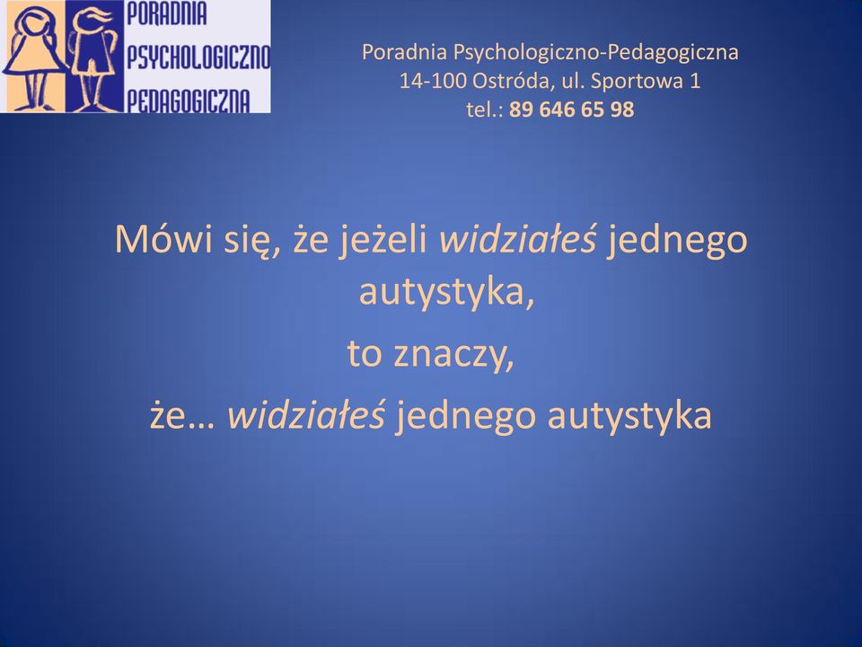 : 89 646 65 98 Mówi się, że jeżeli widziałeś