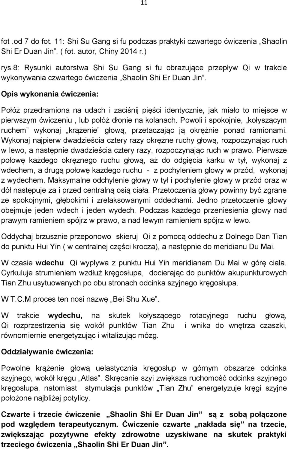 Opis wykonania ćwiczenia: Połóż przedramiona na udach i zaciśnij pięści identycznie, jak miało to miejsce w pierwszym ćwiczeniu, lub połóż dłonie na kolanach.