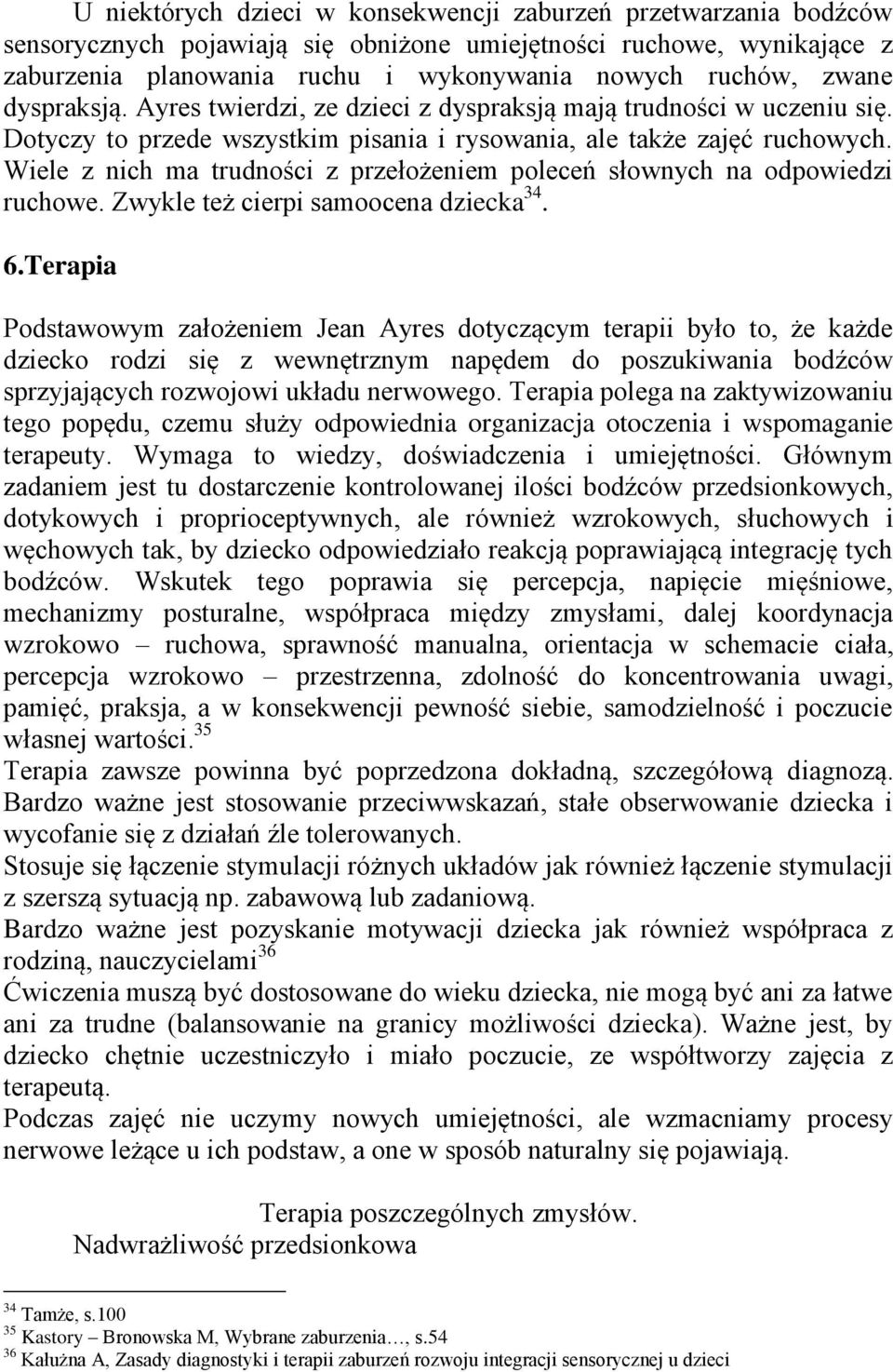 Wiele z nich ma trudności z przełożeniem poleceń słownych na odpowiedzi ruchowe. Zwykle też cierpi samoocena dziecka 34. 6.