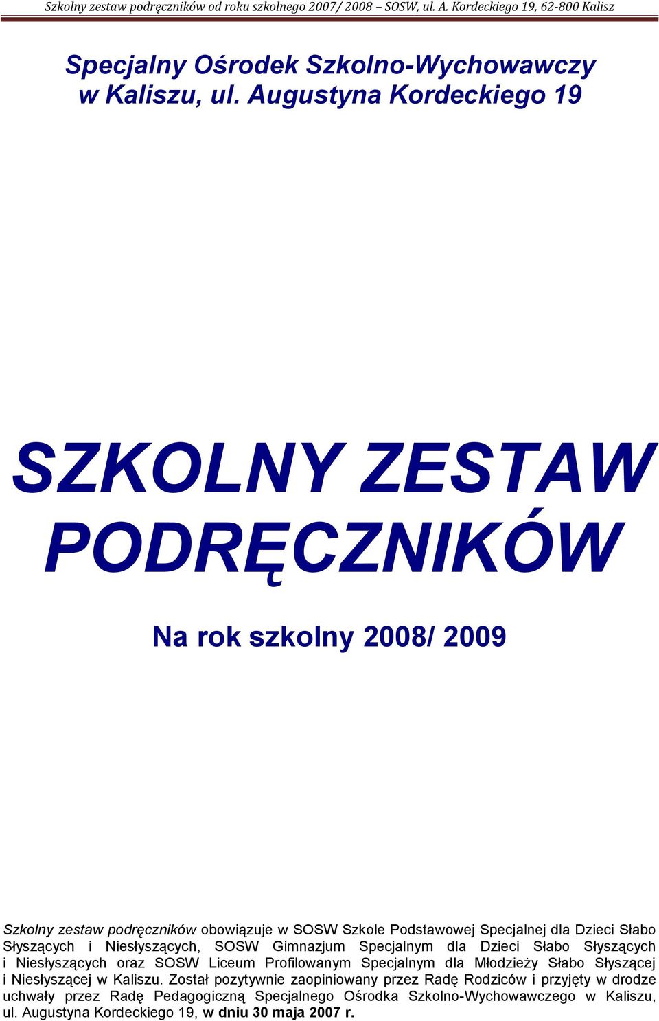 dla Dzieci Słabo Słyszących i Niesłyszących, SOSW Gimnazjum Specjalnym dla Dzieci Słabo Słyszących i Niesłyszących oraz SOSW Liceum Profilowanym Specjalnym