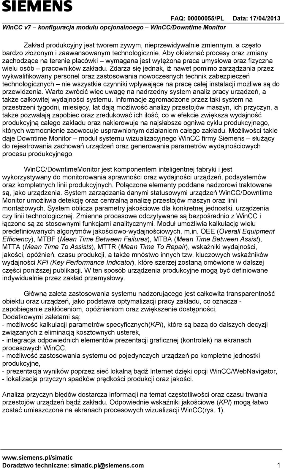 Zdarza się jednak, iż nawet pomimo zarządzania przez wykwalifikowany personel oraz zastosowania nowoczesnych technik zabezpieczeń technologicznych nie wszystkie czynniki wpływające na pracę całej