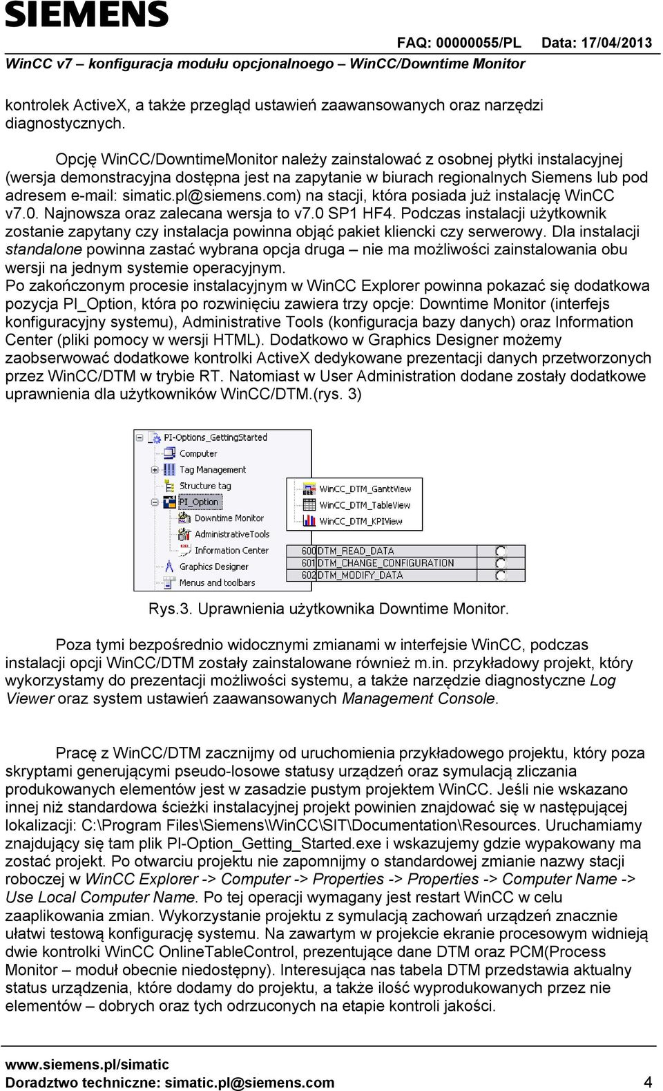 pl@siemens.com) na stacji, która posiada już instalację WinCC v7.0. Najnowsza oraz zalecana wersja to v7.0 SP1 HF4.