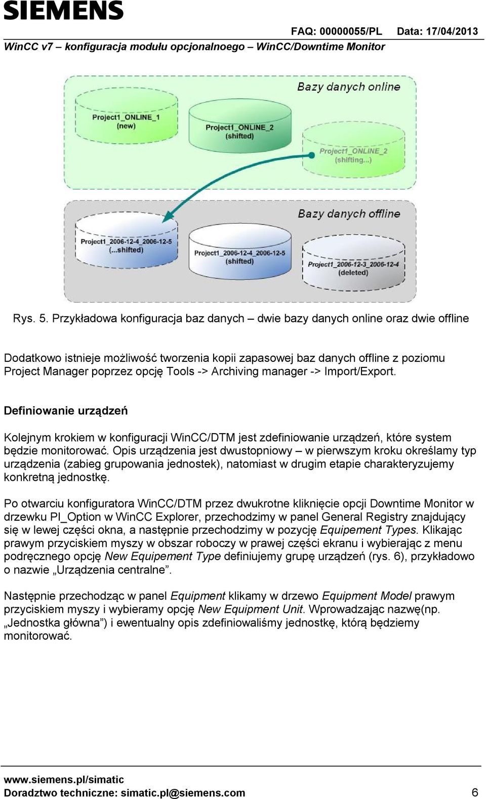 -> Archiving manager -> Import/Export. Definiowanie urządzeń Kolejnym krokiem w konfiguracji WinCC/DTM jest zdefiniowanie urządzeń, które system będzie monitorować.