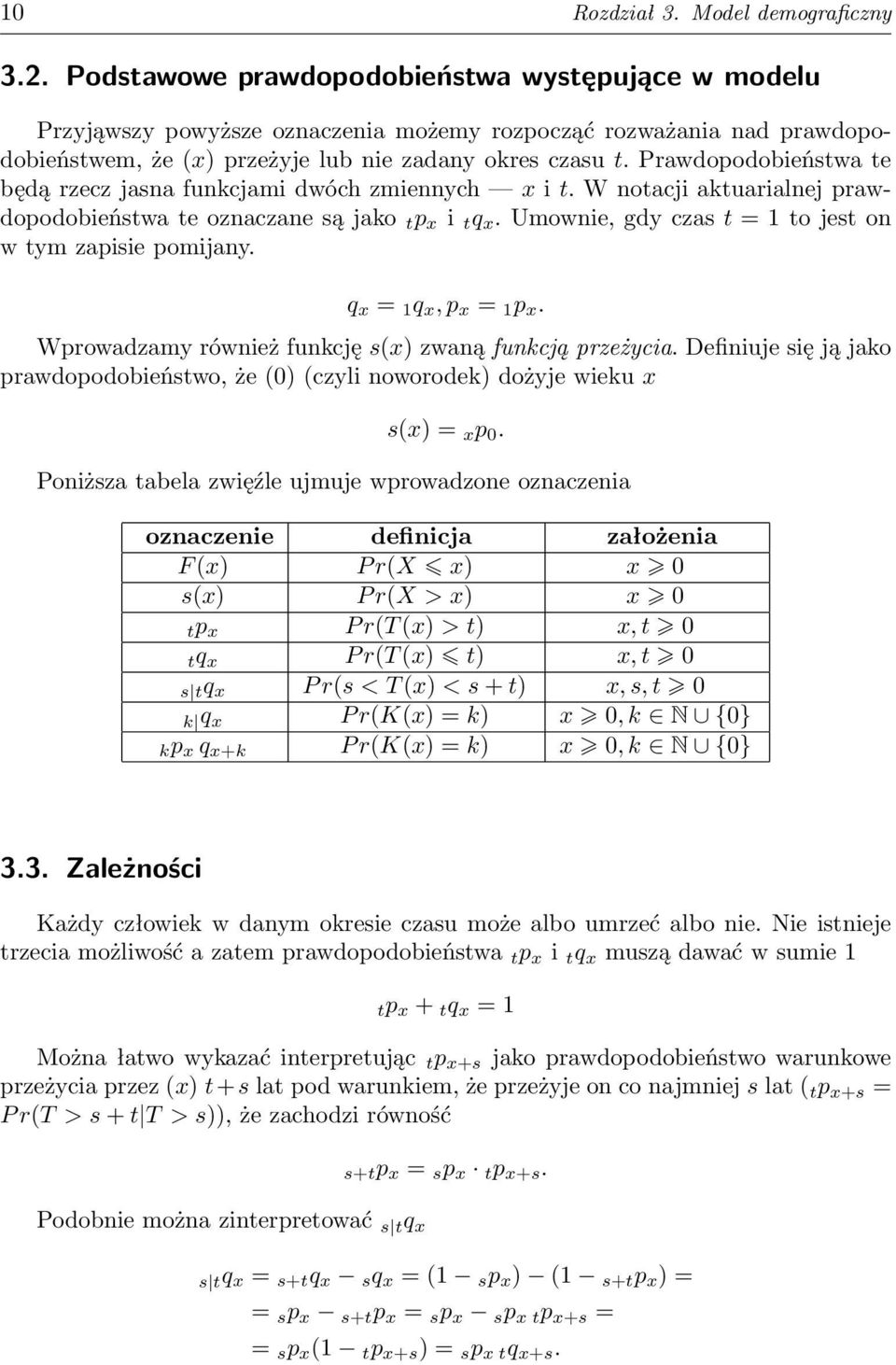 Prawdopodobieństwa te będą rzecz jasna funkcjami dwóch zmiennych x i t. W notacji aktuarialnej prawdopodobieństwa te oznaczane są jako t p x i t q x.