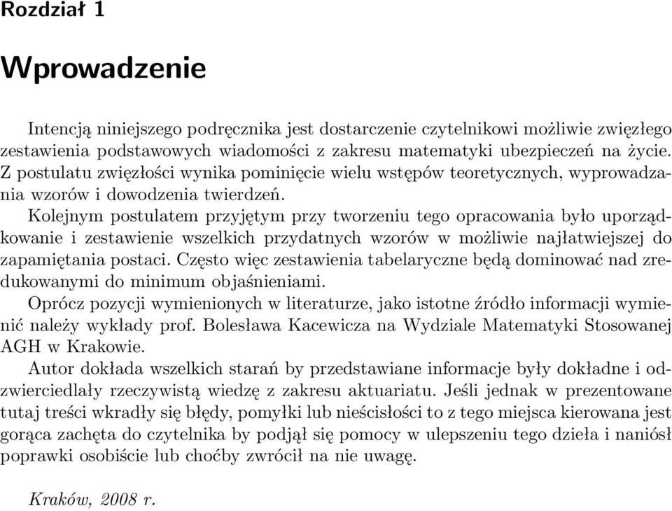 Kolejnym postulatem przyjętym przy tworzeniu tego opracowania było uporządkowanie i zestawienie wszelkich przydatnych wzorów w możliwie najłatwiejszej do zapamiętania postaci.