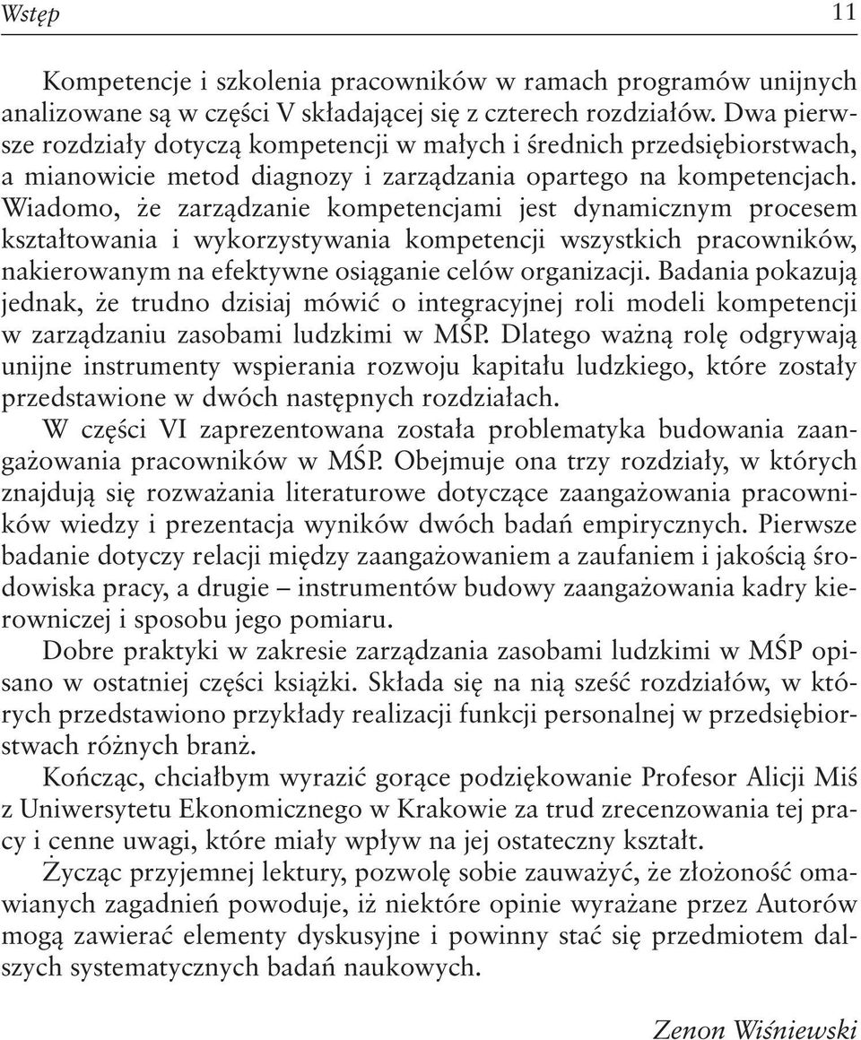 Wiadomo, że zarządzanie kompetencjami jest dynamicznym procesem kształtowania i wykorzystywania kompetencji wszystkich pracowników, nakierowanym na efektywne osiąganie celów organizacji.