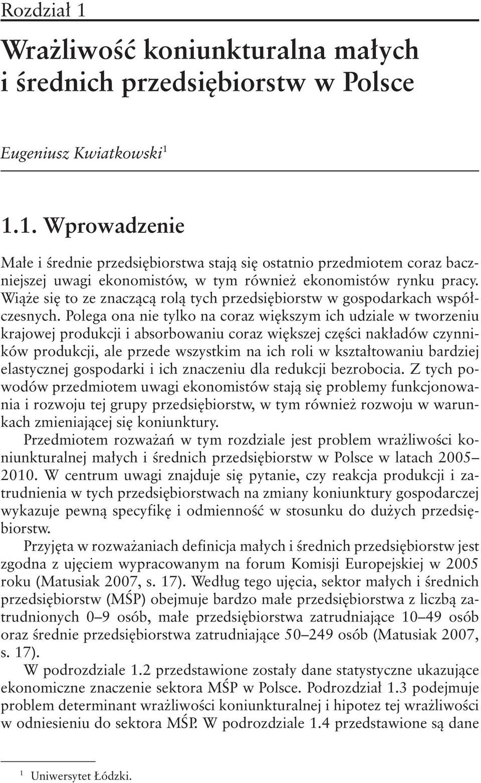 Polega ona nie tylko na coraz większym ich udziale w tworzeniu krajowej produkcji i absorbowaniu coraz większej części nakładów czynników produkcji, ale przede wszystkim na ich roli w kształtowaniu