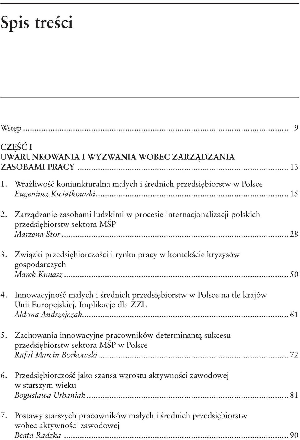 Związki przedsiębiorczości i rynku pracy w kontekście kryzysów gospodarczych Marek Kunasz... 50 4. Innowacyjność małych i średnich przedsiębiorstw w Polsce na tle krajów Unii Europejskiej.