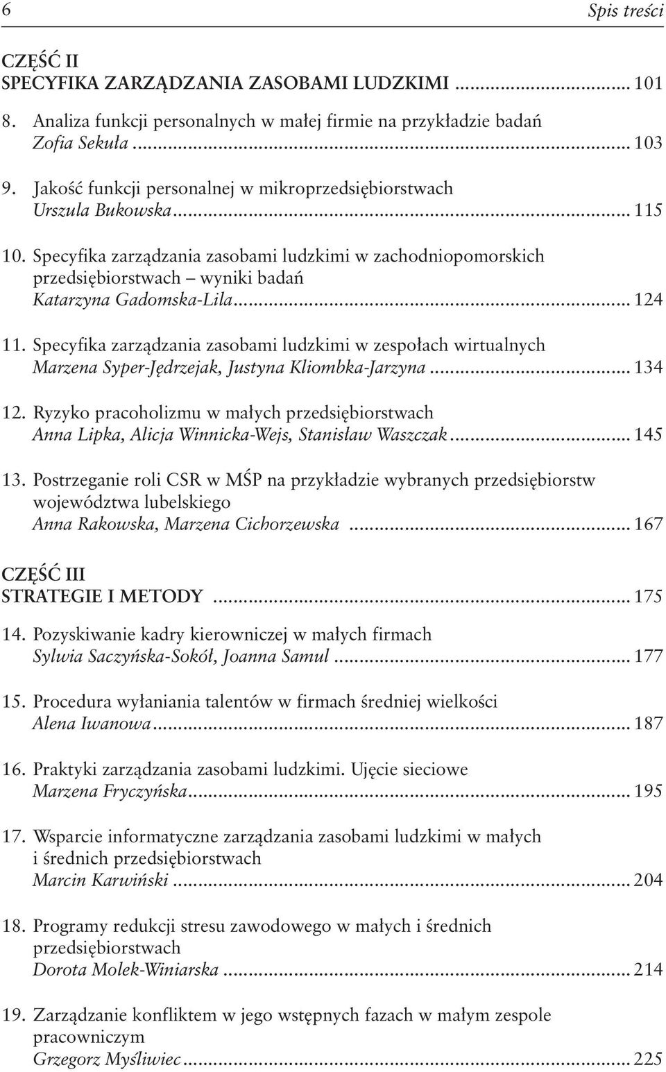 .. 124 11. Specyfika zarządzania zasobami ludzkimi w zespołach wirtualnych Marzena Syper-Jędrzejak, Justyna Kliombka-Jarzyna... 134 12.