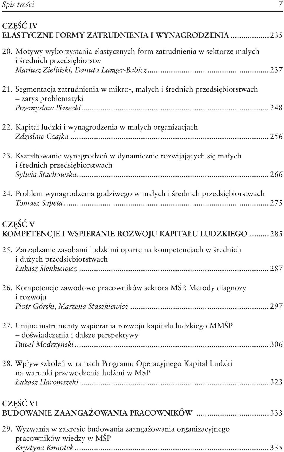 Segmentacja zatrudnienia w mikro-, małych i średnich przedsiębiorstwach zarys problematyki Przemysław Piasecki... 248 22. Kapitał ludzki i wynagrodzenia w małych organizacjach Zdzisław Czajka... 256 23.