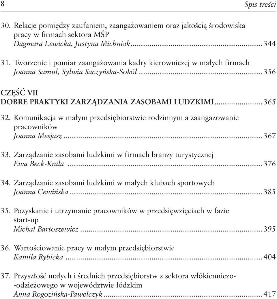 Komunikacja w małym przedsiębiorstwie rodzinnym a zaangażowanie pracowników Joanna Mesjasz... 367 33. Zarządzanie zasobami ludzkimi w firmach branży turystycznej Ewa Beck-Krala... 376 34.