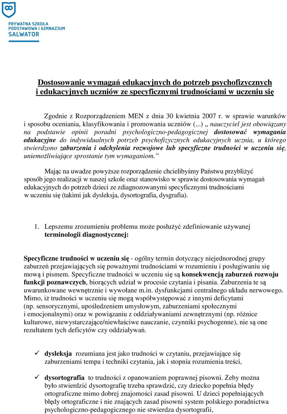 ..) nauczyciel jest obowiązany na podstawie opinii poradni psychologiczno-pedagogicznej dostosować wymagania edukacyjne do indywidualnych potrzeb psychofizycznych edukacyjnych ucznia, u którego