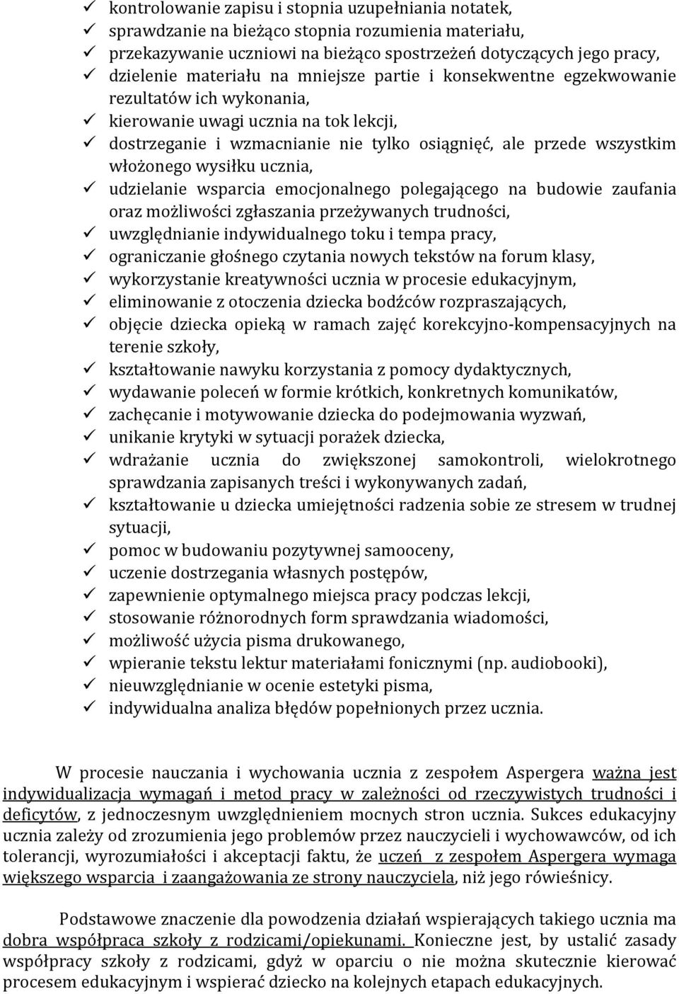 ucznia, udzielanie wsparcia emocjonalnego polegającego na budowie zaufania oraz możliwości zgłaszania przeżywanych trudności, uwzględnianie indywidualnego toku i tempa pracy, ograniczanie głośnego