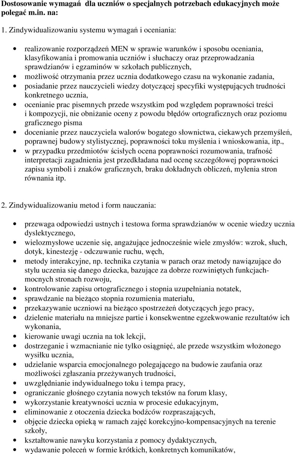 sprawdzianów i egzaminów w szkołach publicznych, możliwość otrzymania przez ucznia dodatkowego czasu na wykonanie zadania, posiadanie przez nauczycieli wiedzy dotyczącej specyfiki występujących