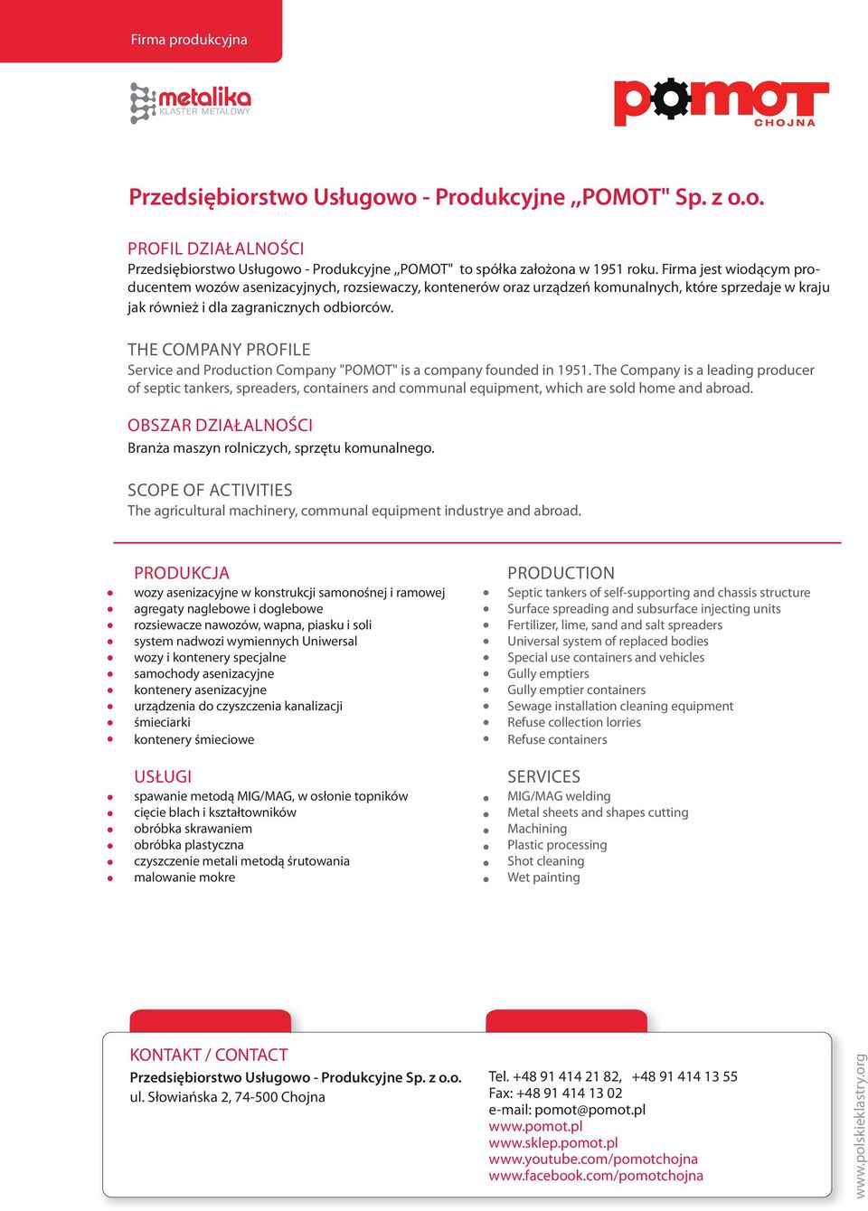 Service and Production Company "POMOT" is a company founded in 1951. The Company is a leading producer of septic tankers, spreaders, containers and communal equipment, which are sold home and abroad.