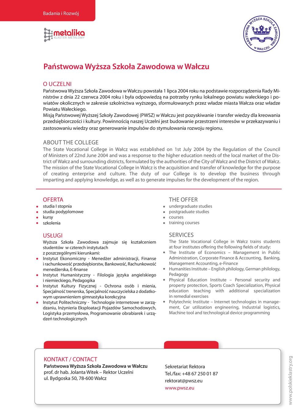 Wałeckiego. Misją Państwowej Wyższej Szkoły Zawodowej (PWSZ) w Wałczu jest pozyskiwanie i transfer wiedzy dla kreowania przedsiębiorczości i kultury.