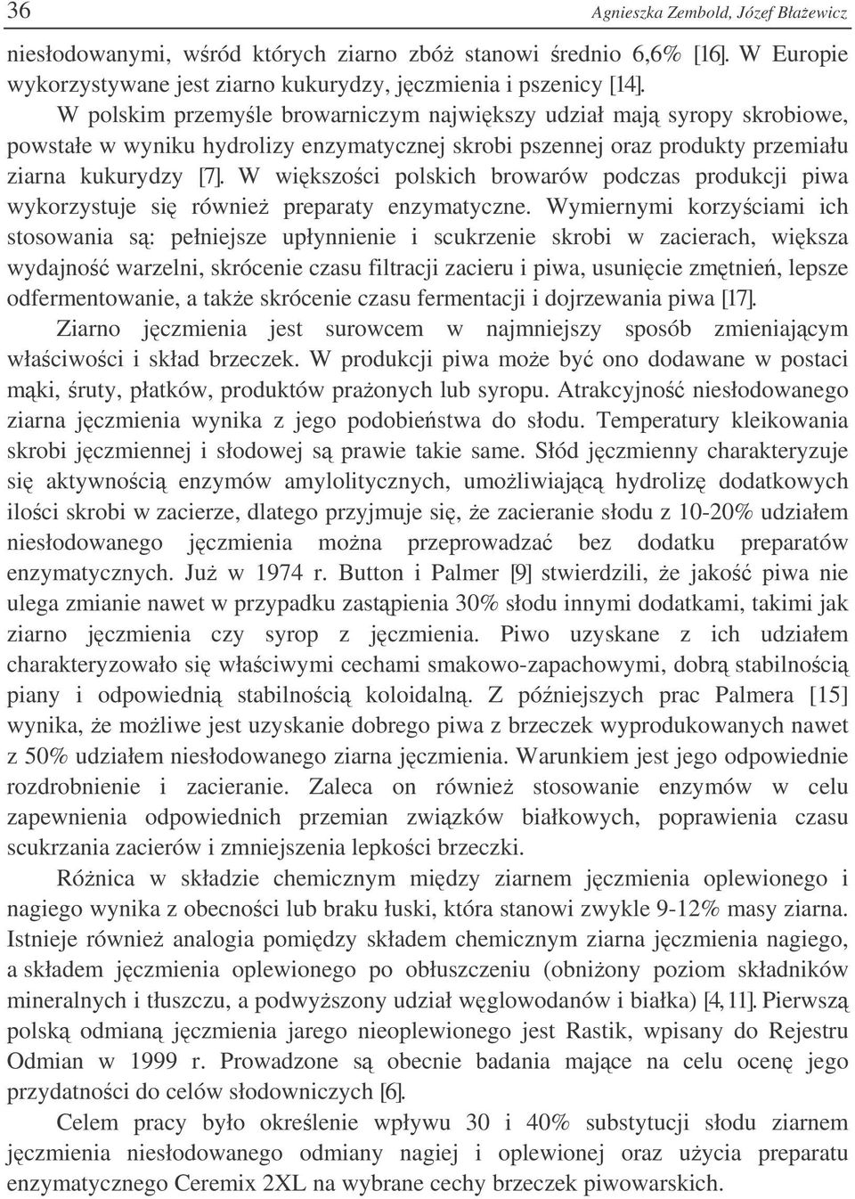 W wikszoci polskich browarów podczas produkcji piwa wykorzystuje si równie preparaty enzymatyczne.