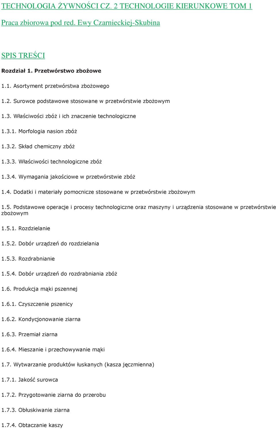 4. Dodatki i materiały pomocnicze stosowane w przetwórstwie zbożowym 1.5. Podstawowe operacje i procesy technologiczne oraz maszyny i urządzenia stosowane w przetwórstwie zbożowym 1.5.1. Rozdzielanie 1.