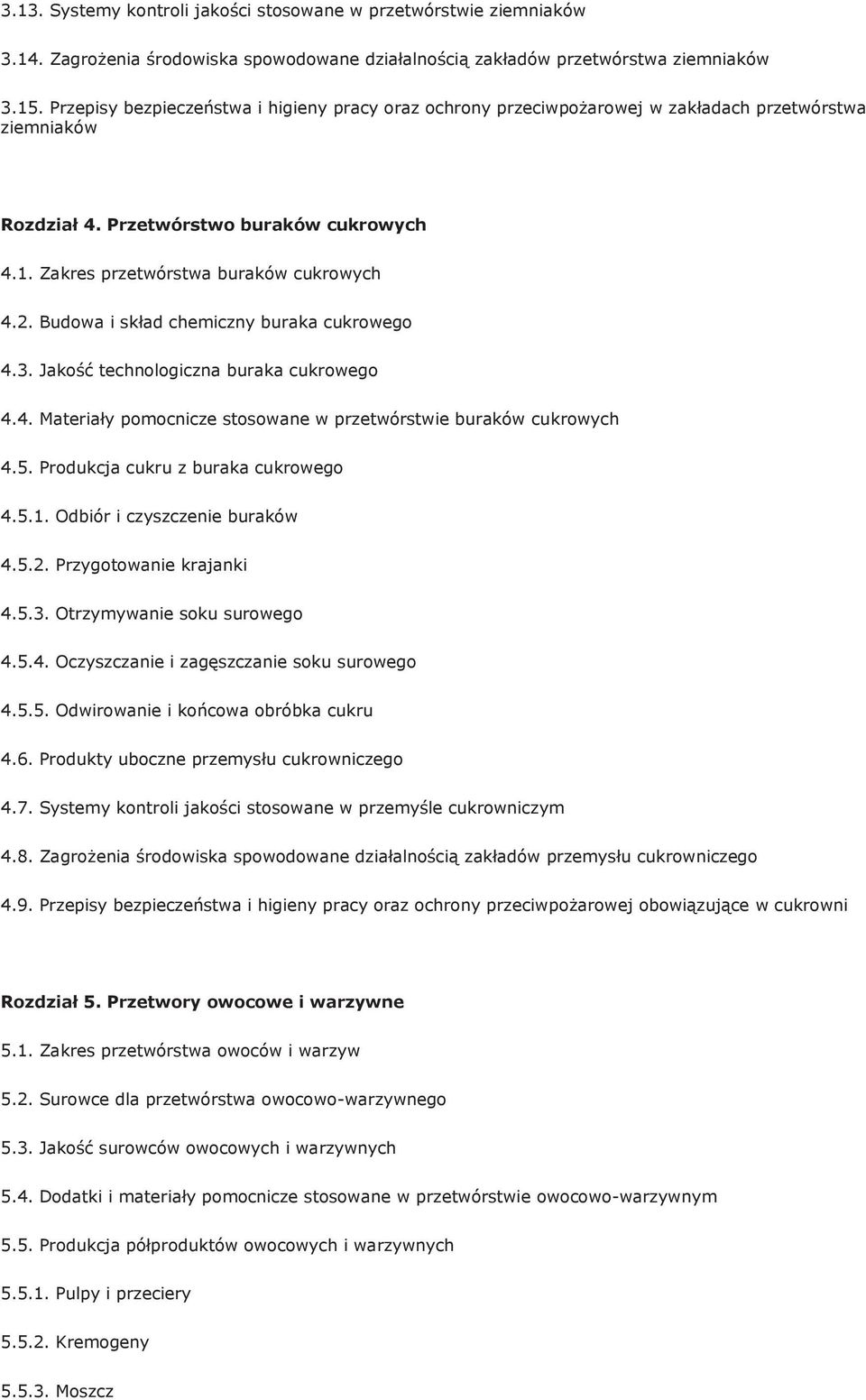 Budowa i skład chemiczny buraka cukrowego 4.3. Jakość technologiczna buraka cukrowego 4.4. Materiały pomocnicze stosowane w przetwórstwie buraków cukrowych 4.5. Produkcja cukru z buraka cukrowego 4.5.1.