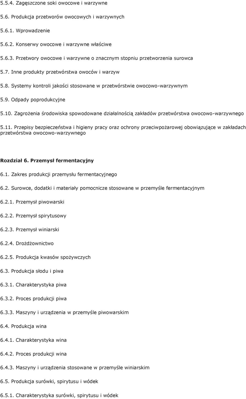 Odpady poprodukcyjne 5.10. Zagrożenia środowiska spowodowane działalnością zakładów przetwórstwa owocowo-warzywnego 5.11.