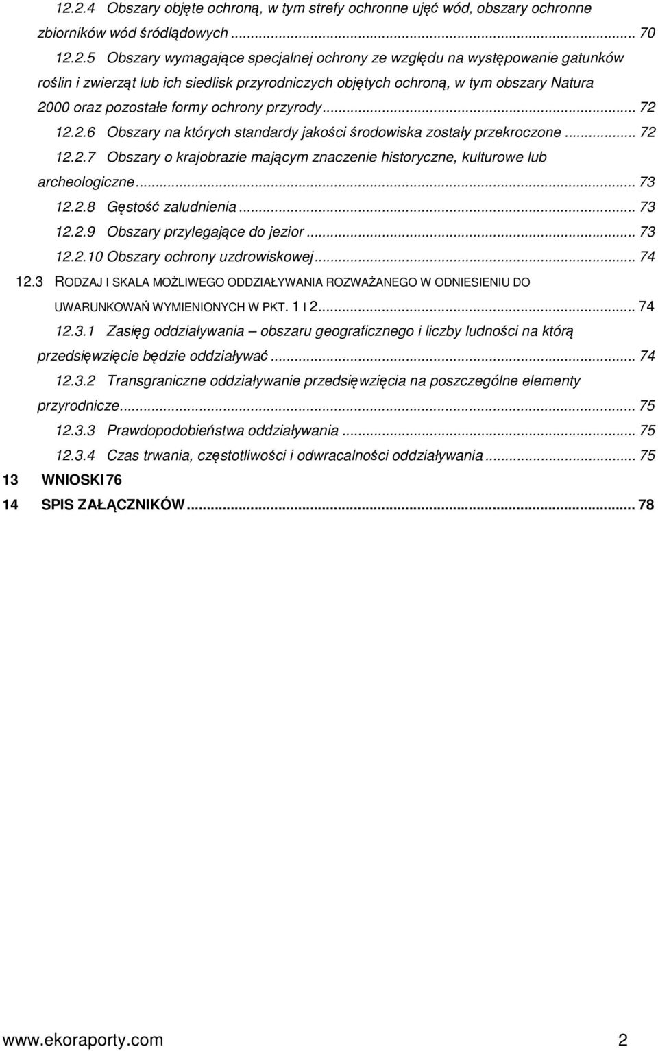 .. 72 12.2.7 Obszary o krajobrazie mającym znaczenie historyczne, kulturowe lub archeologiczne... 73 12.2.8 Gęstość zaludnienia... 73 12.2.9 Obszary przylegające do jezior... 73 12.2.10 Obszary ochrony uzdrowiskowej.