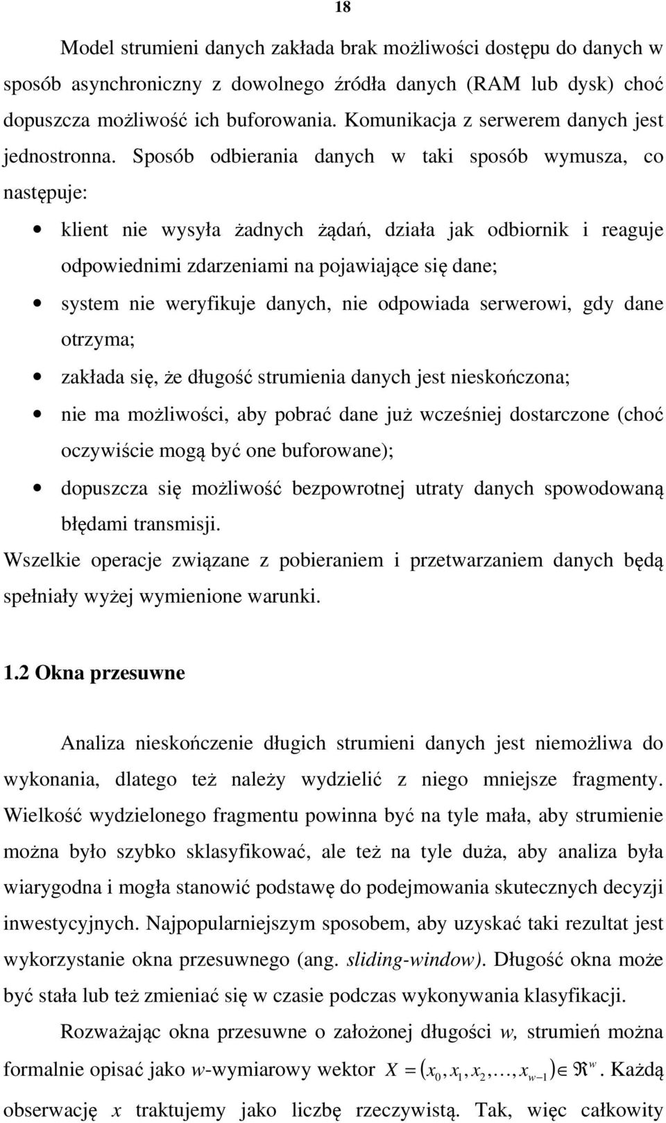 Sposób odbierania danych w taki sposób wymusza, co następuje: klient nie wysyła żadnych żądań, działa jak odbiornik i reaguje odpowiednimi zdarzeniami na pojawiające się dane; system nie weryfikuje