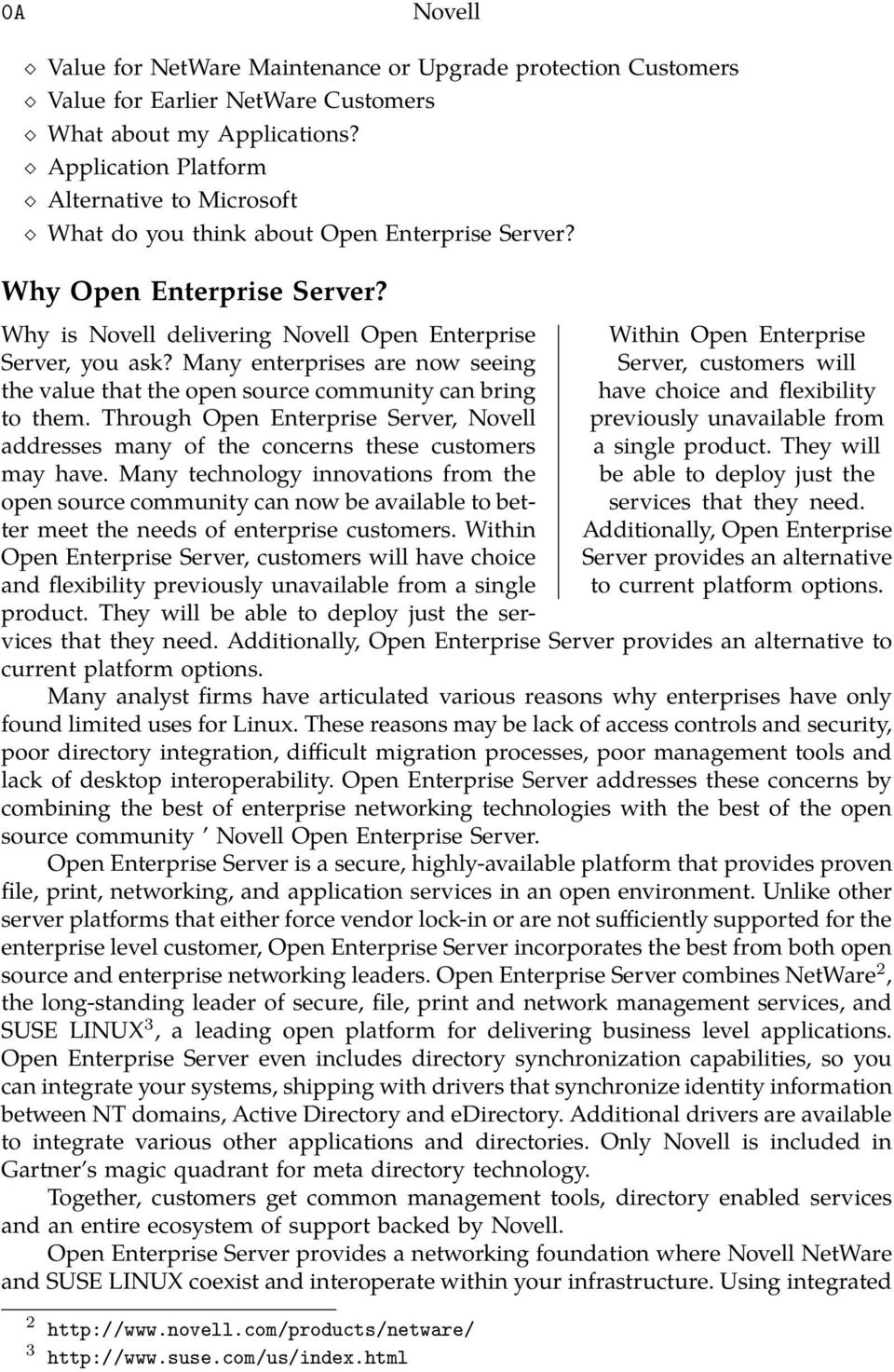 Within Open Enterprise Server, customers will have choice and flexibility previously unavailable from a single product. They will be able to deploy just the services that they need.