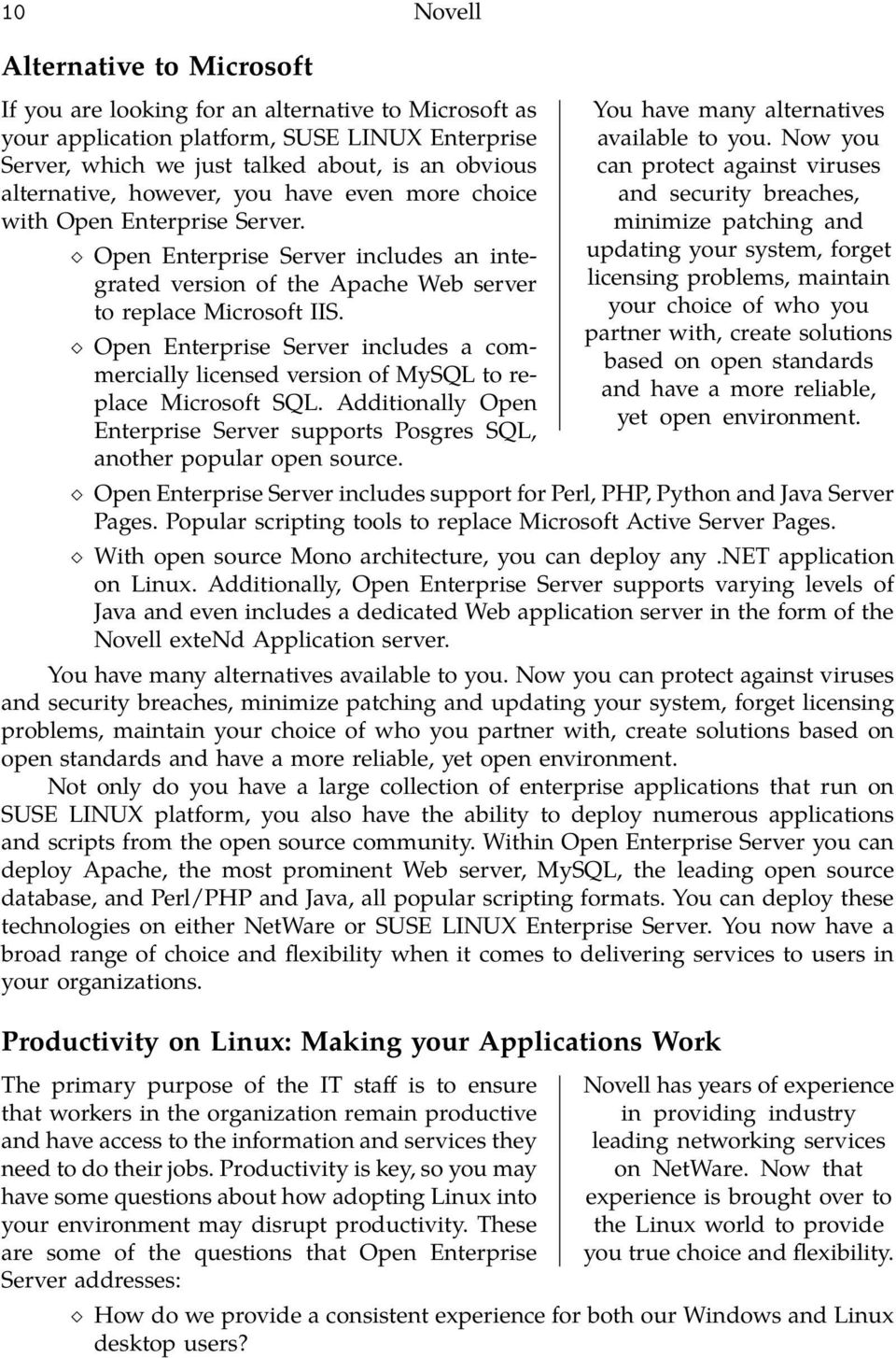 Open Enterprise Server includes a commercially licensed version of MySQL to replace Microsoft SQL. Additionally Open Enterprise Server supports Posgres SQL, another popular open source.