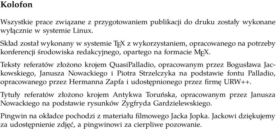 Teksty referatów złożono krojem QuasiPalladio, opracowanym przez Bogusława Jackowskiego, Janusza Nowackiego i Piotra Strzelczyka na podstawie fontu Palladio, opracowanego przez Hermanna Zapfa