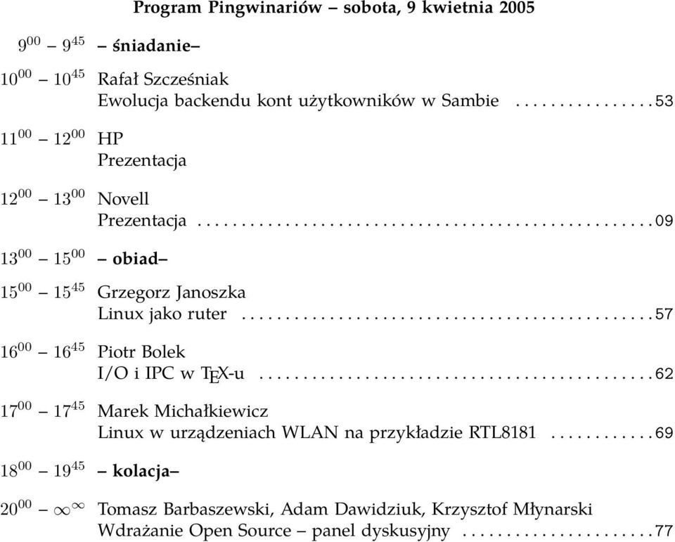 ..............................................57 16 00 16 45 Piotr Bolek I/O i IPC w TEX-u.............................................62 17 00 17 45 Marek Michałkiewicz Linux w urządzeniach WLAN na przykładzie RTL8181.