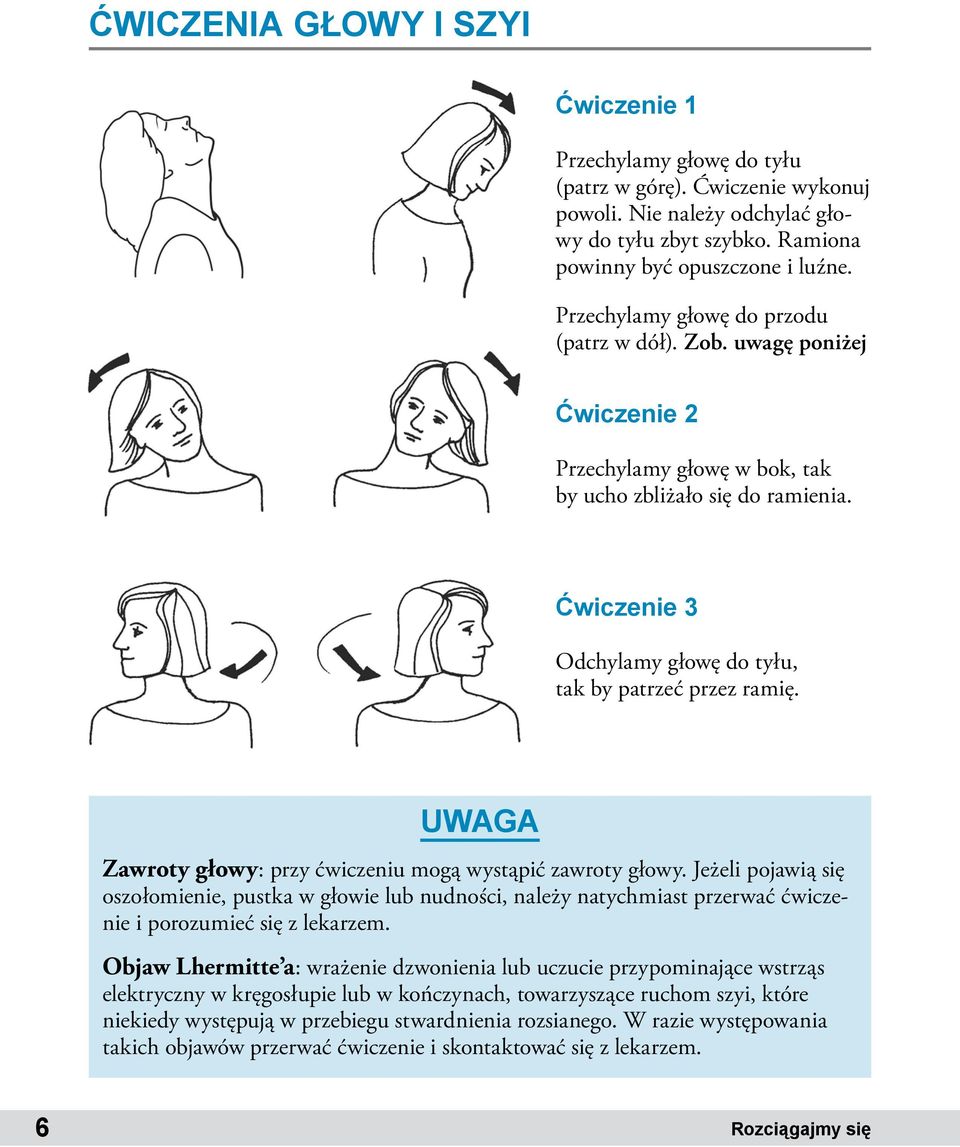 Ćwiczenie 3 Odchylamy głowę do tyłu, tak by patrzeć przez ramię. UWAGA Zawroty głowy: przy ćwiczeniu mogą wystąpić zawroty głowy.