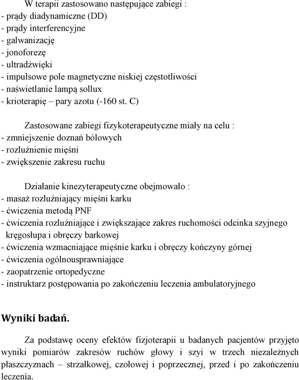 C) Zastosowane zabiegi fizykoterapeutyczne miały na celu : - zmniejszenie doznań bólowych - rozluźnienie mięśni - zwiększenie zakresu ruchu Działanie kinezyterapeutyczne obejmowało : - masaż