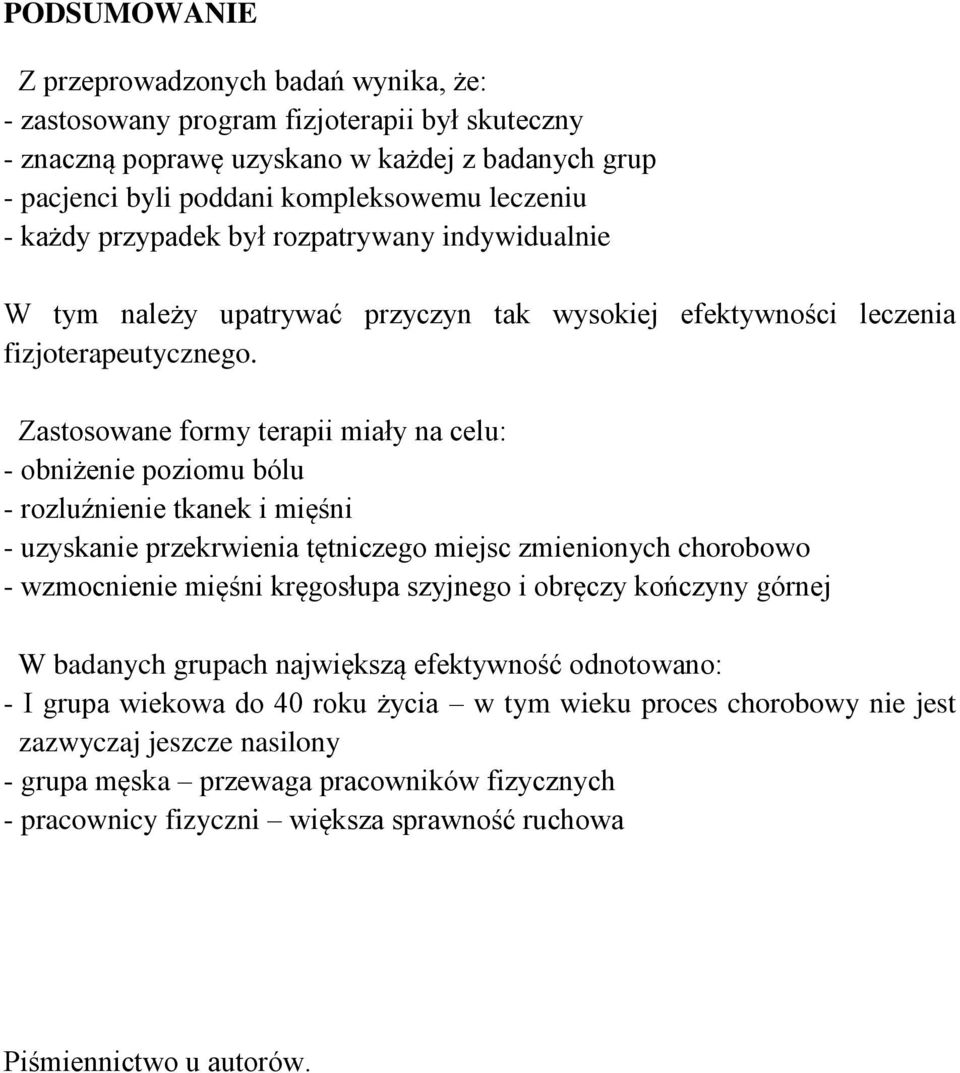 Zastosowane formy terapii miały na celu: - obniżenie poziomu bólu - rozluźnienie tkanek i mięśni - uzyskanie przekrwienia tętniczego miejsc zmienionych chorobowo - wzmocnienie mięśni kręgosłupa