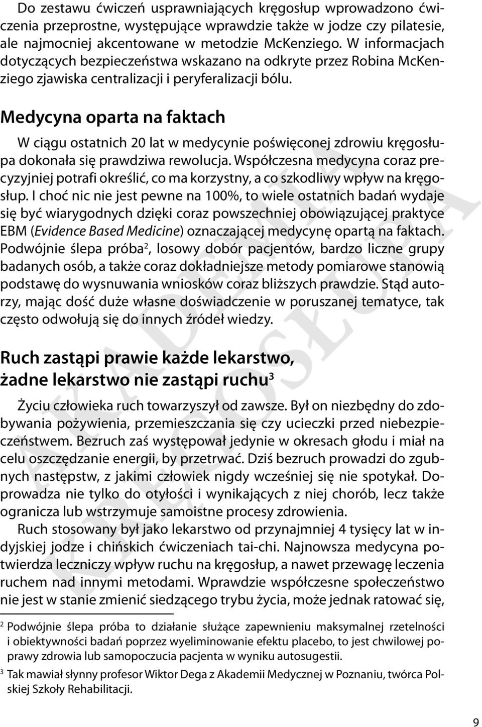 Medycyna oparta na faktach W ciągu ostatnich 20 lat w medycynie poświęconej zdrowiu kręgosłupa dokonała się prawdziwa rewolucja.