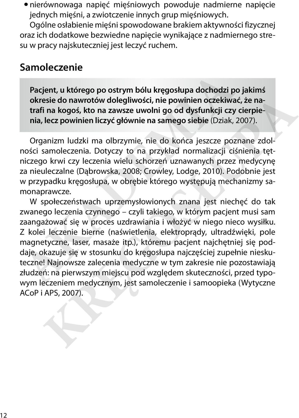 Samoleczenie Pacjent, u którego po ostrym bólu kręgosłupa dochodzi po jakimś okresie do nawrotów dolegliwości, nie powinien oczekiwać, że natrafi na kogoś, kto na zawsze uwolni go od dysfunkcji czy