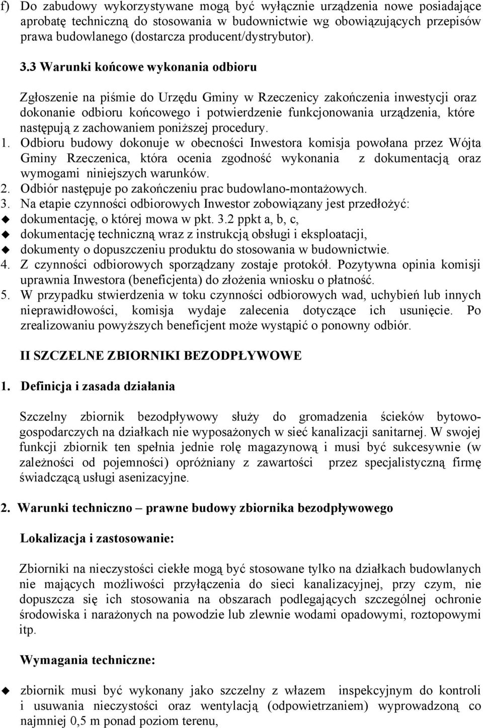 3 Warunki końcowe wykonania odbioru Zgłoszenie na piśmie do Urzędu Gminy w Rzeczenicy zakończenia inwestycji oraz dokonanie odbioru końcowego i potwierdzenie funkcjonowania urządzenia, które